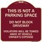 Signmission This Is Not A Parking Space Do Not Block Driveway Violators Towed Away at Vehicle Own, BU-1818-22812 A-DES-BU-1818-22812 - alternate 1